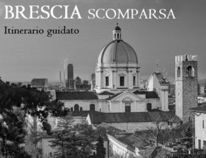 Itinerario guidato dedicato alla Brescia scomparsa.